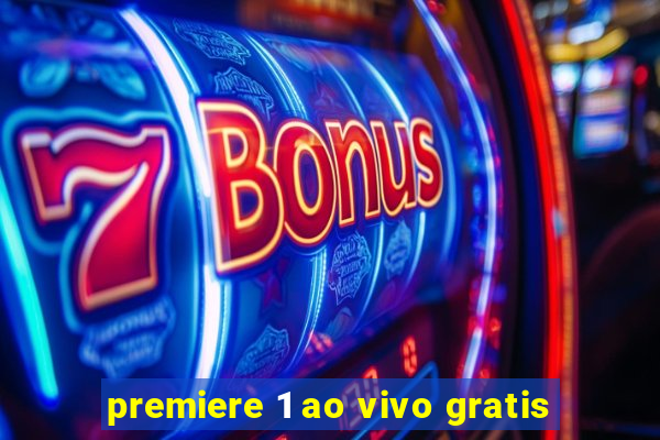 premiere 1 ao vivo gratis